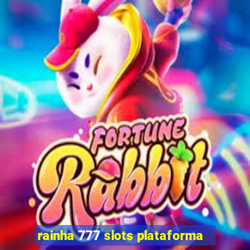 rainha 777 slots plataforma